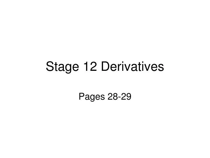 stage 12 derivatives
