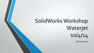 SolidWorks Workshop Waterjet 10/4 /14