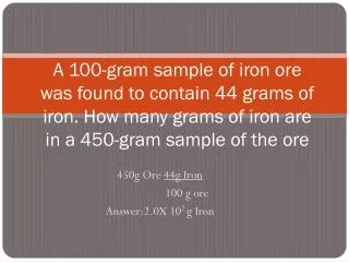 450g Ore 44g Iron 100 g ore Answer:2.0X 10 2 g Iron