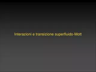 Interazioni e transizione superfluido-Mott