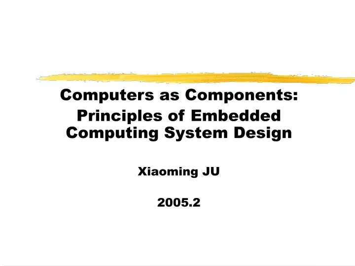 computers as components principles of embedded computing system design xiaoming ju 2005 2