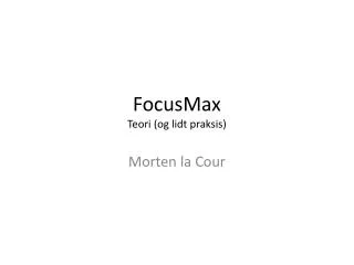 focusmax teori og lidt praksis