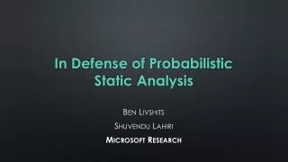 In Defense of Probabilistic Static Analysis