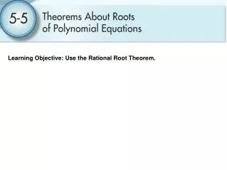 Learning Objective: Use the Rational Root Theorem.