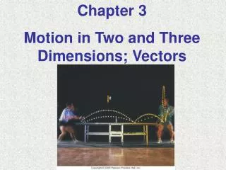 Chapter 3 Motion in Two and Three Dimensions; Vectors