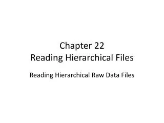Chapter 22 Reading Hierarchical Files