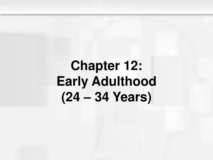 chapter 12 early adulthood 24 34 years