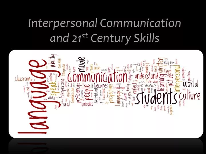 interpersonal communication and 21 st century skills