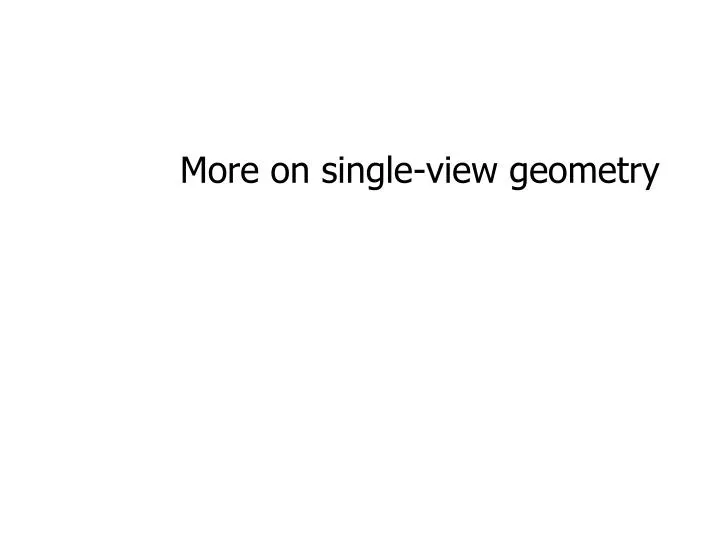 more on single view geometry