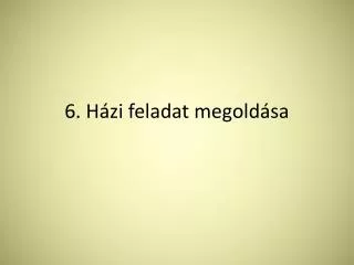 6 h zi feladat megold sa