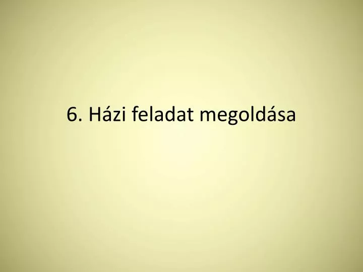 6 h zi feladat megold sa