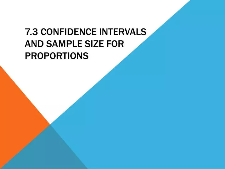 7 3 confidence intervals and sample size for proportions