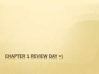 Chapter 1 Review Day =)