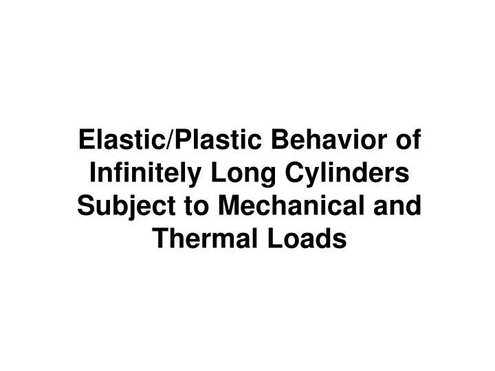 elastic plastic behavior of infinitely long cylinders subject to mechanical and thermal loads