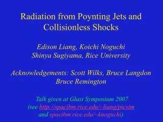 Radiation from Poynting Jets and Collisionless Shocks Edison Liang, Koichi Noguchi