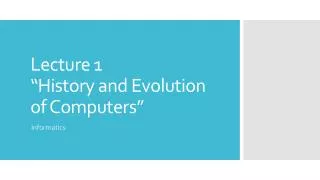 Lecture 1 “History and Evolution of Computers”