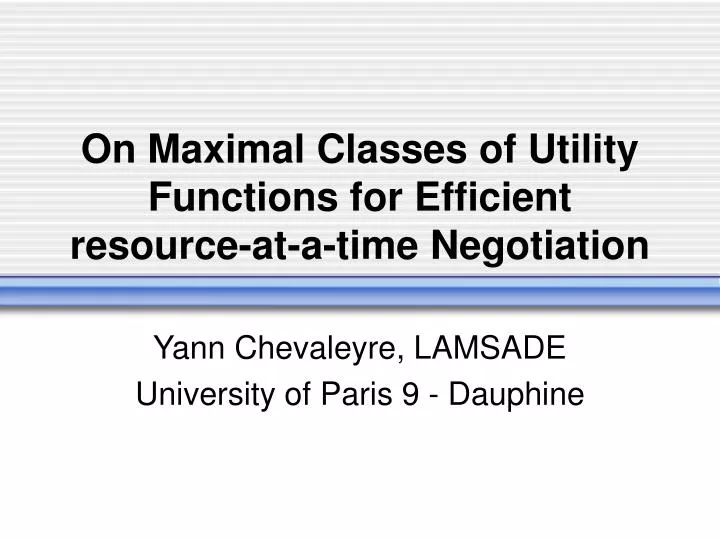 on maximal classes of utility functions for efficient resource at a time negotiation