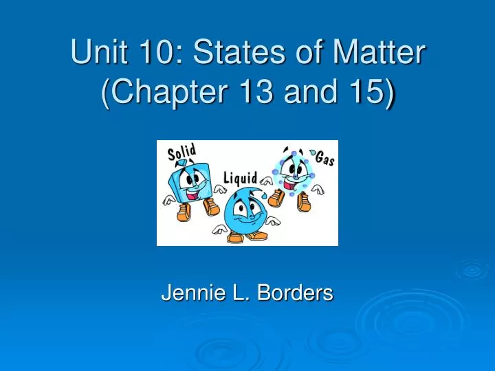 unit 10 states of matter chapter 13 and 15