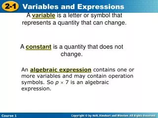 A variable is a letter or symbol that represents a quantity that can change.