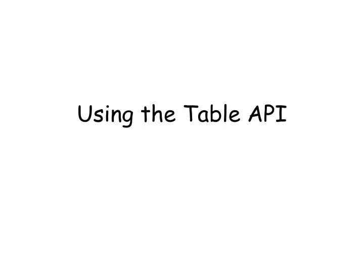 using the table api