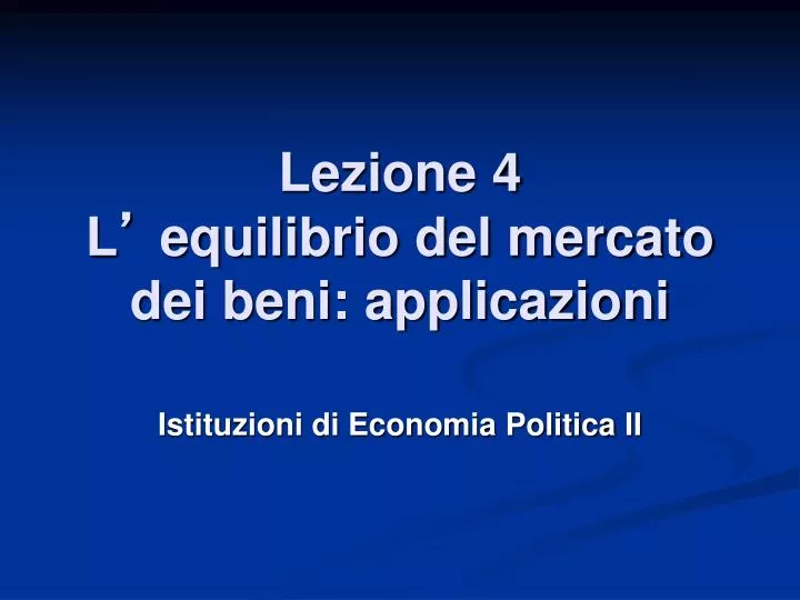 lezione 4 l equilibrio del mercato dei beni applicazioni