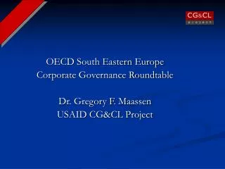 OECD South Eastern Europe Corporate Governance Roundtable Dr. Gregory F. Maassen
