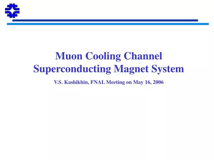muon cooling channel superconducting magnet system v s kashikhin fnal meeting on may 16 2006