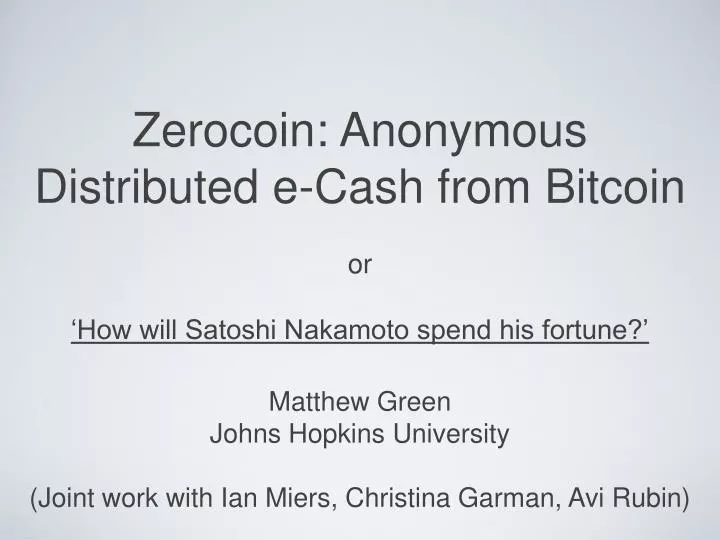 zerocoin anonymous distributed e cash from bitcoin or how will satoshi nakamoto spend his fortune