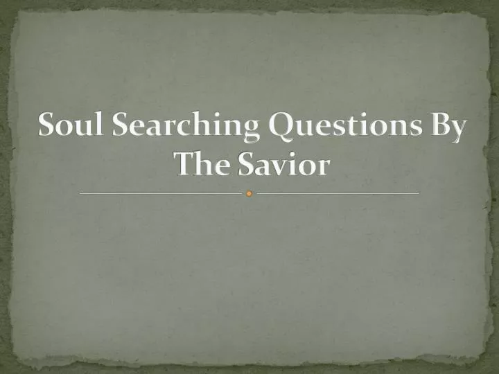 soul searching questions by the savior