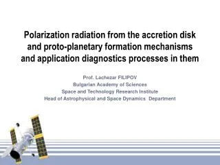 Prof. Lachezar FILIPOV Bulgarian Academy of Sciences Space and Technology Research Institute