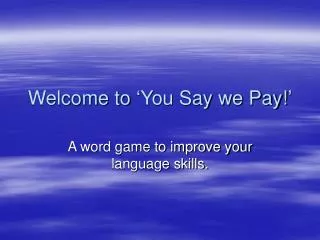Welcome to ‘You Say we Pay!’