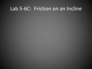 Lab 5-6C: Friction on an Incline