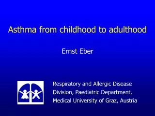 Asthma from childhood to adulthood Ernst Eber