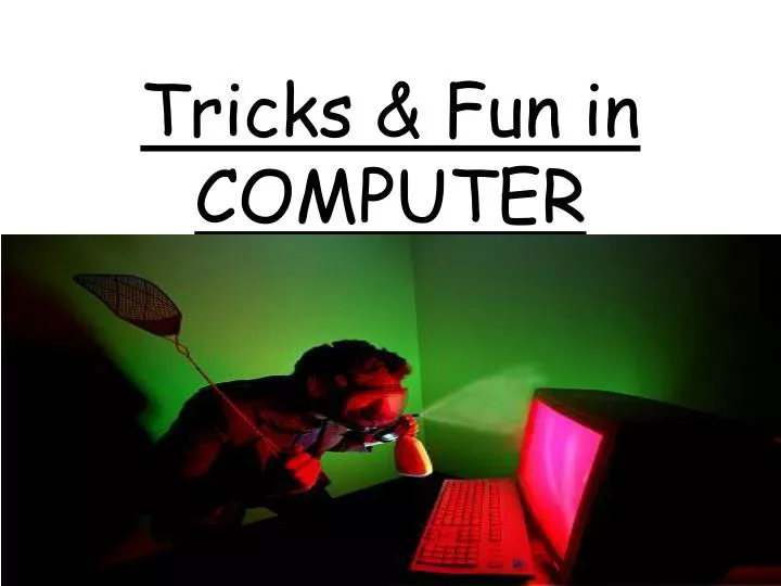 tricks fun in computer