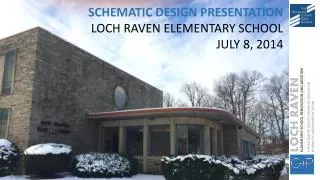 SCHEMATIC DESIGN PRESENTATION LOCH RAVEN ELEMENTARY SCHOOL JULY 8, 2014