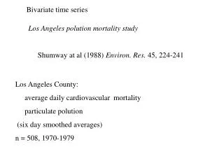 Los Angeles polution mortality study Shumway at al (1988) Environ. Res. 45, 224-241