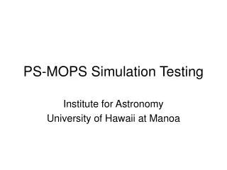 PS-MOPS Simulation Testing