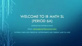 Welcome to Ib Math Sl (Period 6A)