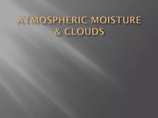 Atmospheric Moisture &amp; Clouds