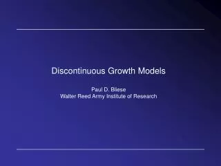 Discontinuous Growth Models Paul D. Bliese Walter Reed Army Institute of Research