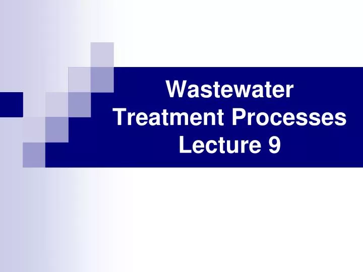 wastewater treatment processes lecture 9