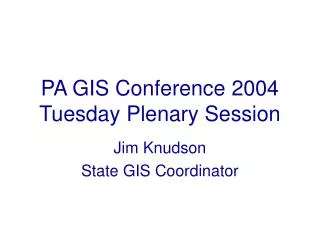 PA GIS Conference 2004 Tuesday Plenary Session