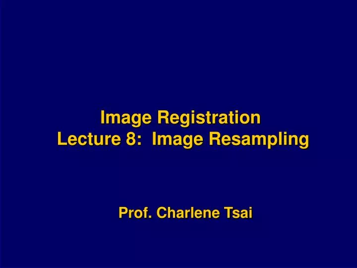 image registration lecture 8 image resampling