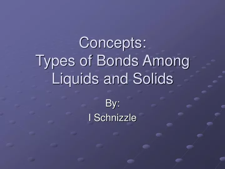 concepts types of bonds among liquids and solids