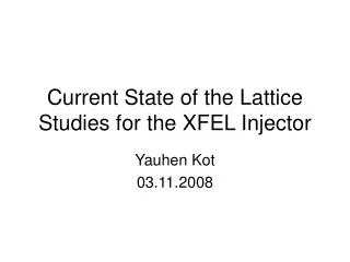 Current State of the Lattice Studies for the XFEL Injector