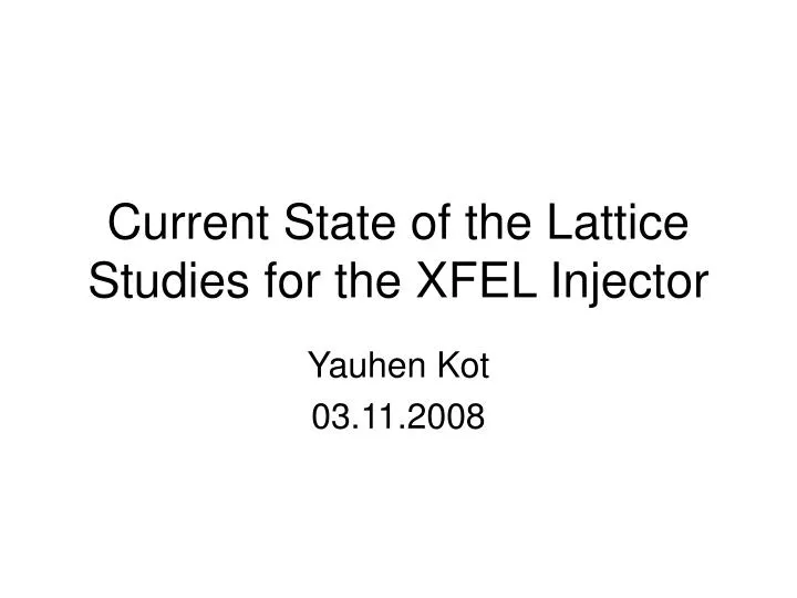 current state of the lattice studies for the xfel injector