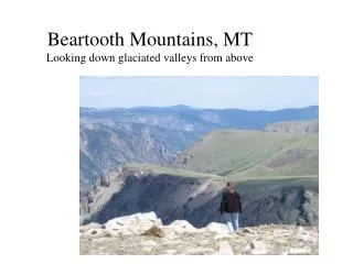 Beartooth Mountains, MT Looking down glaciated valleys from above