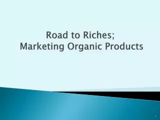 Road to Riches; Marketing Organic Products