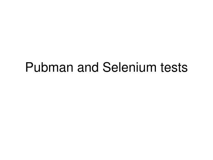 pubman and selenium tests