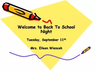 Welcome to Back To School Night Tuesday, September 11 th Mrs. Eileen Wiencek